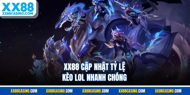 XX88 cập nhật tỷ lệ kèo LOL nhanh chóng